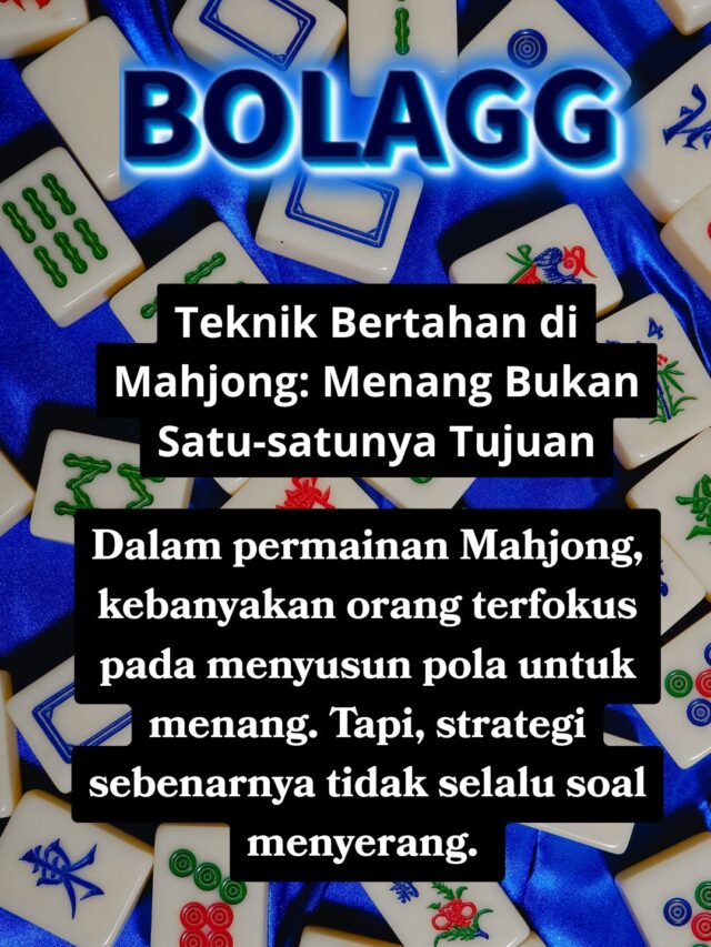 Teknik Bertahan di Mahjong: Menang Bukan Satu-satunya Tujuan
