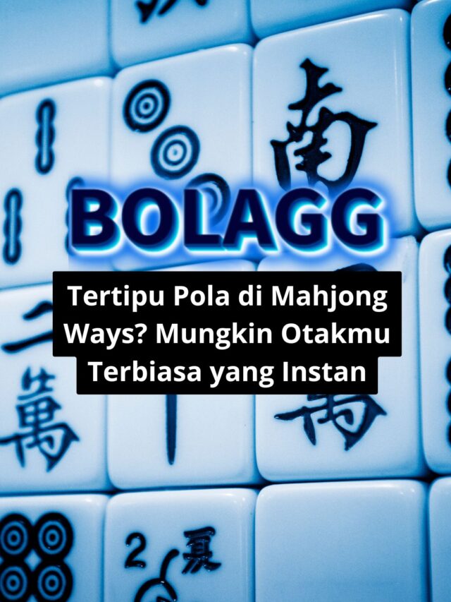 Tertipu Pola di Mahjong Ways? Mungkin Otakmu Terbiasa yang Instan