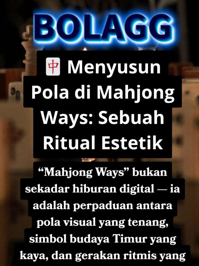 Menyusun Pola di Mahjong Ways: Sebuah Ritual Estetik