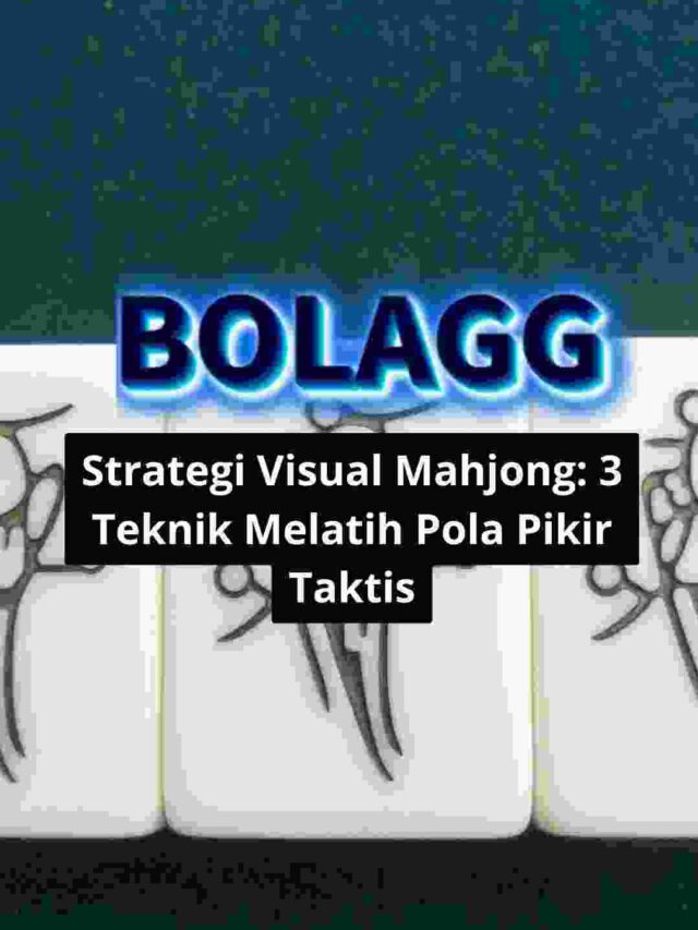 Strategi Visual Mahjong: 3 Teknik Melatih Pola Pikir Taktis