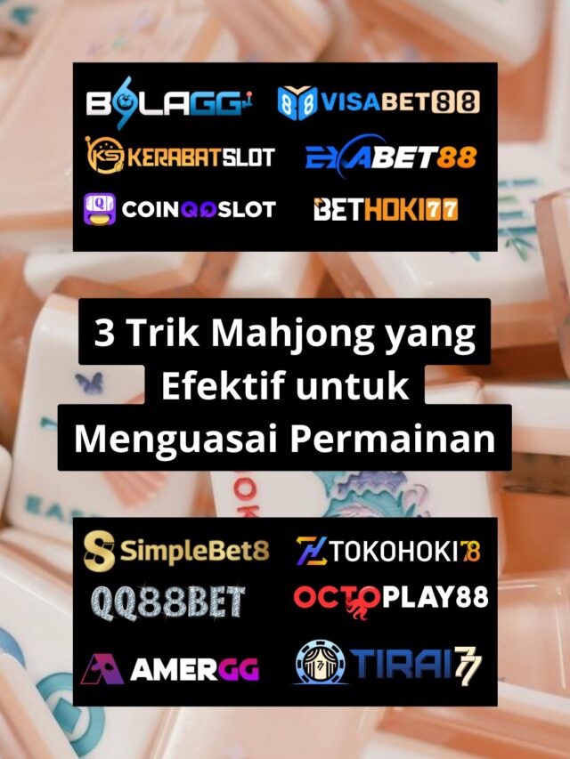 3 Trik Mahjong Yang Efektif Untuk Menguasai Permainan