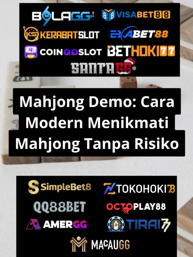 Mahjong Demo: Cara Modern Menikmati Mahjong Tanpa Risiko