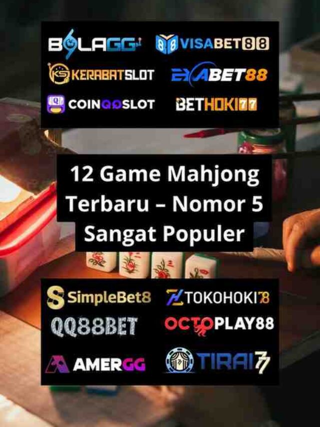 12 Game Mahjong Terbaru – Nomor 5 Sangat Populer
