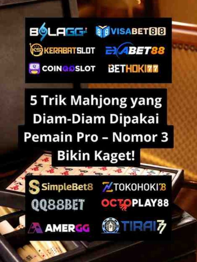 5 Trik Mahjong yang Diam-Diam Dipakai Pemain Pro – Nomor 3 Bikin Kaget!