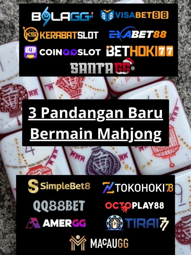 3 Pandangan Baru Bermain Mahjong
