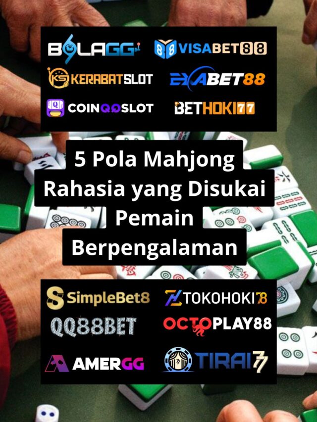5 Pola Mahjong Rahasia yang Disukai Pemain Berpengalaman