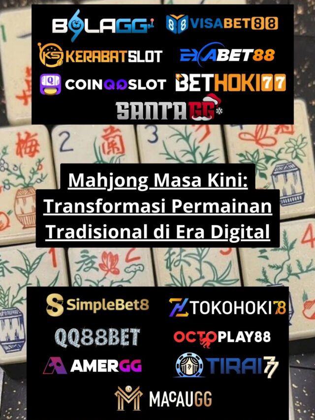 Mahjong Masa Kini: Transformasi Permainan Tradisional di Era Digital