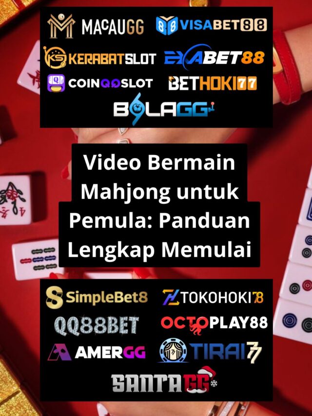 Video Bermain Mahjong untuk Pemula: Panduan Lengkap Memulai